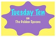 Tuesday Ten on The Golden Spoons